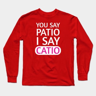 You say Patio, I say Catio | Quotes | White | Hot Pink Long Sleeve T-Shirt